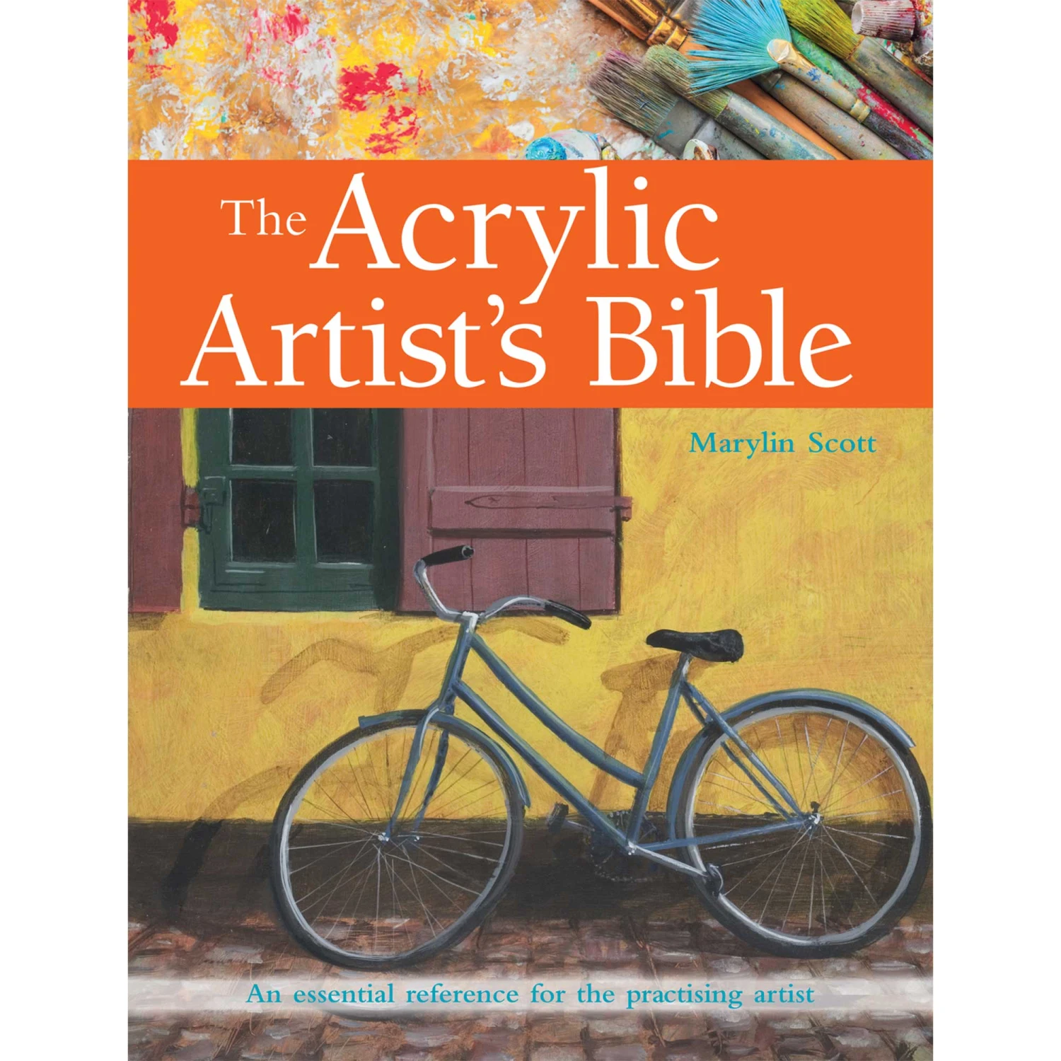 The Acrylic Artist's Bible - M. Scott 1 The Acrylic Artist's Bible - M. Scott